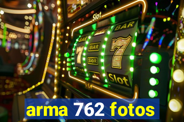 arma 762 fotos